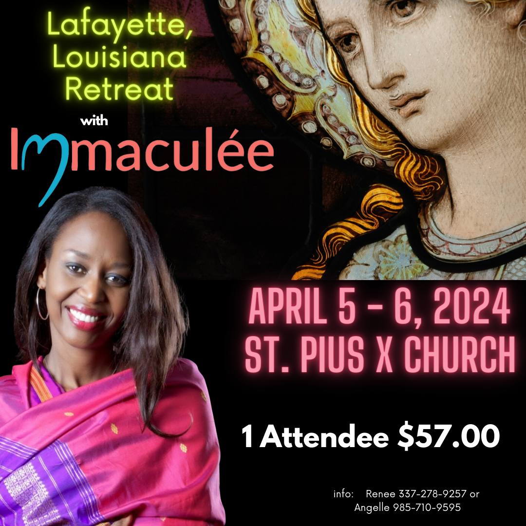 Lafayette, LA Retreat April 5 - 6, 2024 with Immaculee